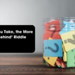 The More You Take, the More You Leave Behind’ Riddle